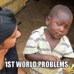 1st-world-problems-5b149f.jpg