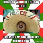 mexican-word-of-the-day-detroit-i-crashed-my-lowrider-its-detroit-now.jpg
